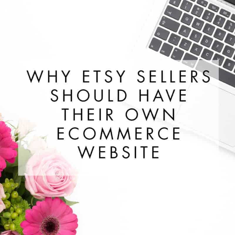 Why Etsy Sellers Should Have Their Own eCommerce Website